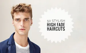 High Fade Cuts for Men: 50 Trendy