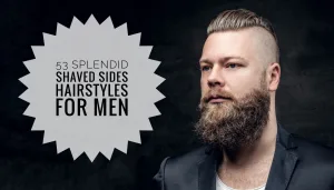 Shaved Sides Haircuts for Men: 53 Diverse